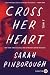 Cross Her Heart by Sarah Pinborough Cross Her Heart by Sarah Pinborough