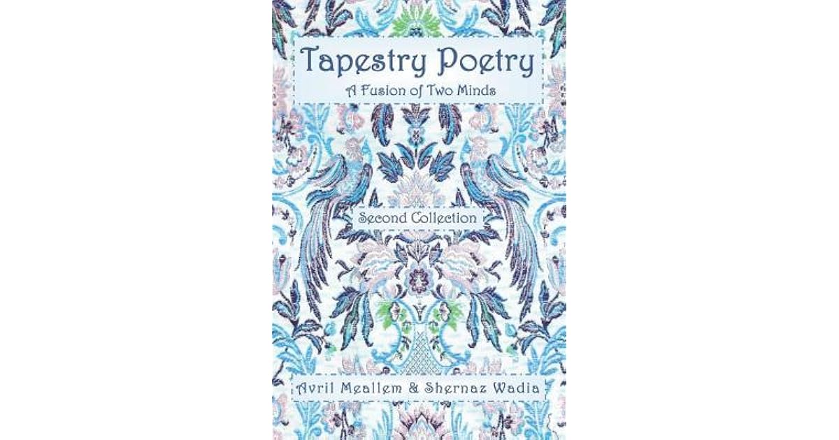 Tapestry Poetry A Fusion of Two Minds in an Innovative Genre of Poetry Second Collection by