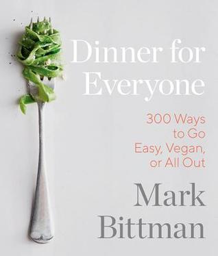 Dinner for Everyone: 100 Iconic Dishes Made 3 Ways--Easy, Vegan, or Perfect for Company: A Cookbook (Hardcover)