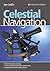 Celestial Navigation: Learn How to Master One of the Oldest Mariner's Arts