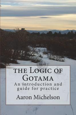 Logic of Gotama: An introduction and guide for practice