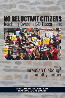 No Reluctant Citizens: Teaching Civics in K-12 Classrooms (Teaching and Learning Social Studies)