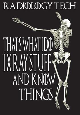 Radiology Tech That's What I Do I Xray Stuff And Know Things