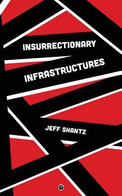 Insurrectionary Infrastructures (Paperback)