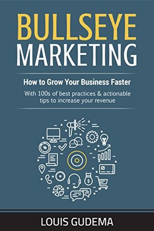 Bullseye Marketing: How to Grow Your Business Faster (Kindle Edition)
