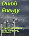 Dumb Energy: A Critique of Wind and Solar Energy Book cover for Dumb Energy: A Critique of Wind and Solar Energy