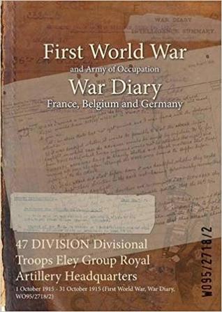 47 DIVISION Divisional Troops Eley Group Royal Artillery Headquarters: 1 October 1915 - 31 October 1915 (First World War, War Diary, WO95/2718/2)