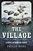 The Village: A Novel of War...