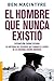 El hombre que nunca existió (Divulgación. Historia)