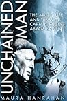 Unchained Man: The Arctic Life and Times of Captain Robert Abram Bartlett