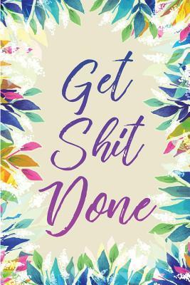 Get Shit Done: 2018-2019 18-Month Perfect Planner with Yearly Calendar, Monthly Calendar, Weekly Calendar, Daily Organizer Agenda Calendar