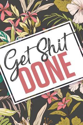 Get Shit Done: 2018-2019 18-Month Perfect Planner with Yearly Calendar, Monthly Calendar, Weekly Calendar, Daily Organizer Agenda Calendar