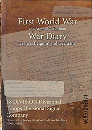 18 DIVISION Divisional Troops Divisional Signal Company: 25 July 1915 - 1 January 1919 (First World War, War Diary, WO95/2028/1)