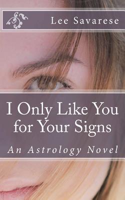 I Only Like you for your Signs: An Astrology Novel (Paperback)