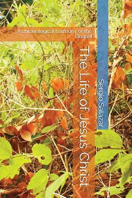 The Life of Jesus Christ: A chronological harmony of the Gospel