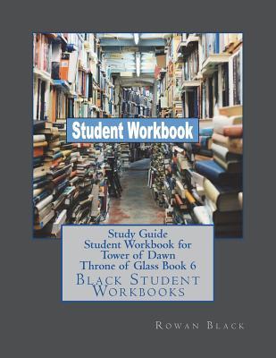 Study Guide Student Workbook for Tower of Dawn Throne of Glass Book 6: Black Student Workbooks