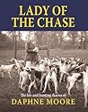 Lady of the Chase: The Life and Hunting Diaries of Daphne Moore
