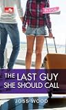 The Last Guy She Should Call by Joss Wood The Last Guy She Should Call by Joss Wood