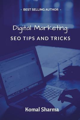 Digital Marketing: Seo Tips and Tricks: Helpful Seo Tips to Help Improve Your Search Engine Ranking Seo Guide to Website Content and Online Success