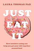 Just Eat It: How Intuitive Eating Can Help You Get Your Shit Together Around Food 