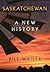 Saskatchewan: A New History