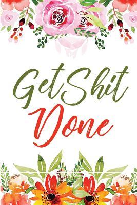 Get Shit Done: Accountable Planner 2018-2019 18-Month Yearly Calendar, Monthly Calendar, Weekly Calendar, Daily Organizer Agenda Calendar