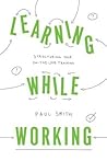 Learning While Working: Structuring Your On-the-Job Training Learning While Working: Structuring Your On-the-Job Training