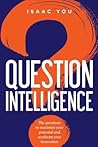 Question Intelligence: The questions to maximize your potential and accelerate your innovation