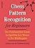 Chess Pattern Recognition for Beginners: The Fundamental Guide to Spotting Key Moves in the Middlegame