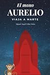 El mono Aurelio viaja a Marte (Libros infantiles (a partir de... by Miguel Angel Villar Pinto