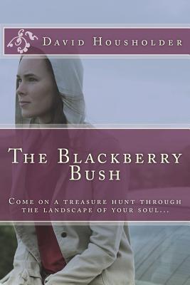 The Blackberry Bush: Come on a treasure hunt through the landscape of your soul