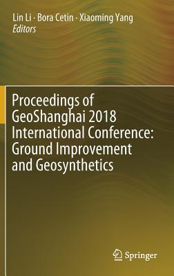 Proceedings of GeoShanghai 2018 International Conference: Ground Improvement and Geosynthetics