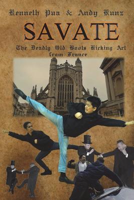 Savate: The Deadly Old Boots Kicking Art From France (SAVATE Boxe Française ( SBF ) Fully Illustrated Historical European Martial Ars)