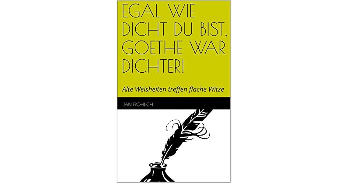 Egal Wie Dicht Du Bist Goethe War Dichter