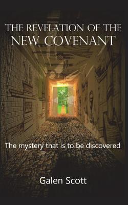 THE REVELATION OF THE NEW COVENANT: The mystery that is to be discovered (NEW COVENANT Series)