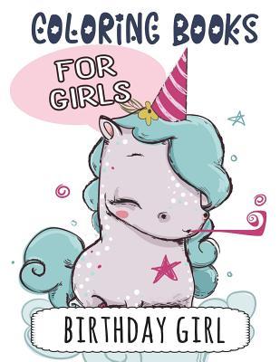 Birthday Girl Coloring Book: Funny Cute Colouring Book For Girls: Best Gift Ideas For Little Girls: Birthday Gifts For ... Stress Relief, Mindfulness, Focus, Peace