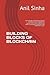 BUILDING BLOCKS OF BLOCKCHAIN by Anil Sinha