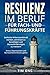 Resilienz im Beruf für Fach- und Führungskräfte: Seelische Widerstandskraft stärken, um Krisen zu bewältigen und Herausforderungen zu meistern - Stress, ... Burnout keine Chance geben (German Edition)