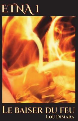 Etna 1: Le baiser du feu (Etna (Français)) (French Edition)