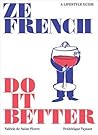 Ze French Do It Better: A Lifestyle Guide Ze French Do It Better: A Lifestyle Guide