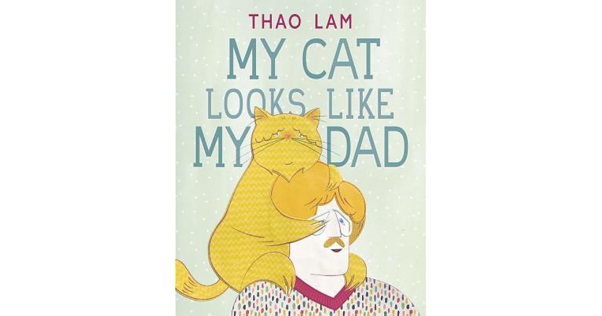 My Cat Looks Like My Dad by Thao Lam
