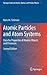 Atomic Particles and Atom Systems: Data for Properties of Atomic Objects and Processes (Springer Series on Atomic, Optical, and Plasma Physics, 51)