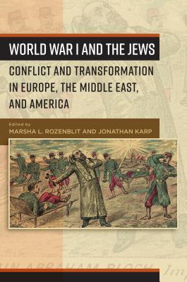 World War I and the Jews: Conflict and Transformation in Europe, the Middle East, and America (Library Binding)