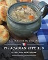 The Acadian Kitchen: Recipes from Then and Now The Acadian Kitchen: Recipes from Then and Now