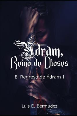 Ýdram, Reino de Dioses 5: El Regreso de Ýdram I (Spanish Edition)
