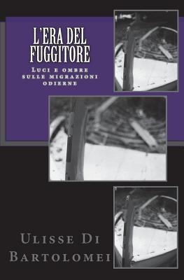 L'Era del Fuggitore: Luci e ombre sulle migrazioni odierne (Le Frontiere Del Tempo) (Italian Edition)