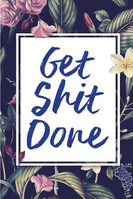 Get Shit Done: Accountable Planner 2018-2019 18-Month Yearly Calendar, Monthly Calendar, Weekly Calendar, Daily Organizer Agenda Calendar