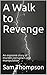A Walk to Revenge: An exposive story of murder,corruption and manipulation.