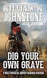 Dig Your Own Grave by William W. Johnstone Dig Your Own Grave by William W. Johnstone