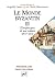 Le monde byzantin. Tome 3: ...